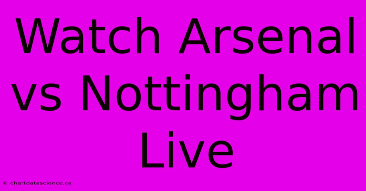 Watch Arsenal Vs Nottingham LIVE