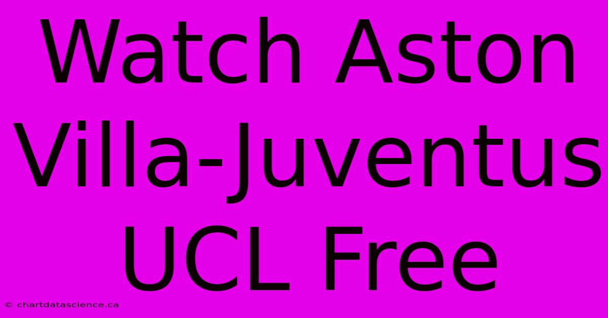 Watch Aston Villa-Juventus UCL Free