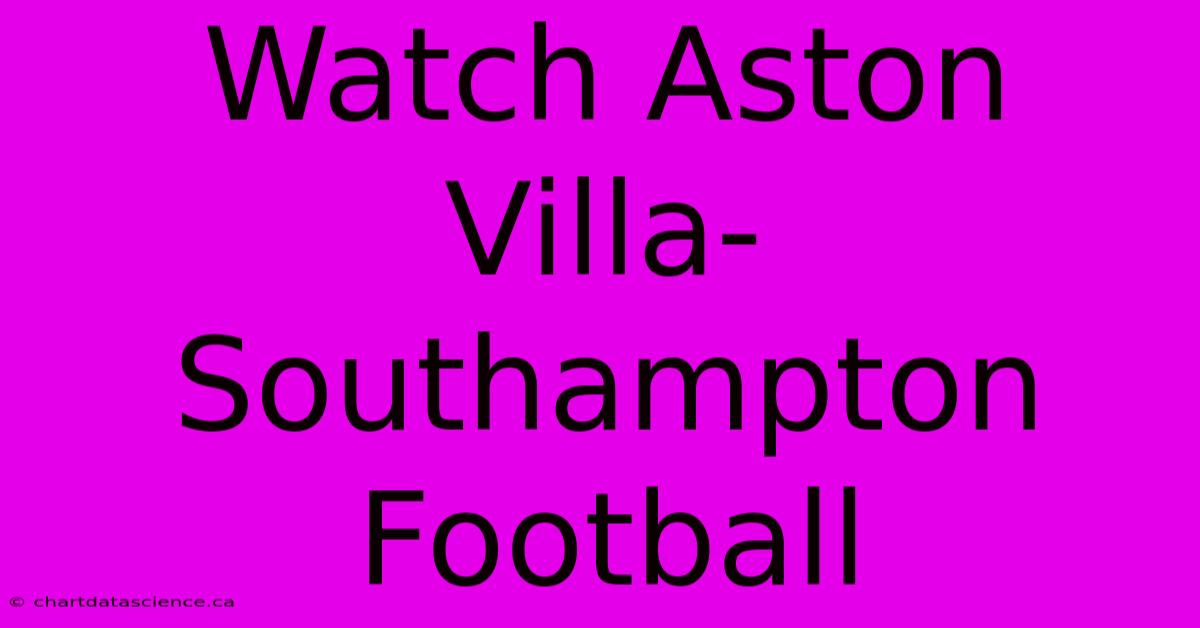 Watch Aston Villa-Southampton Football