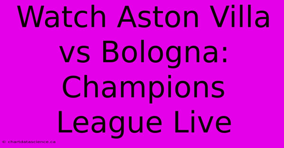 Watch Aston Villa Vs Bologna: Champions League Live