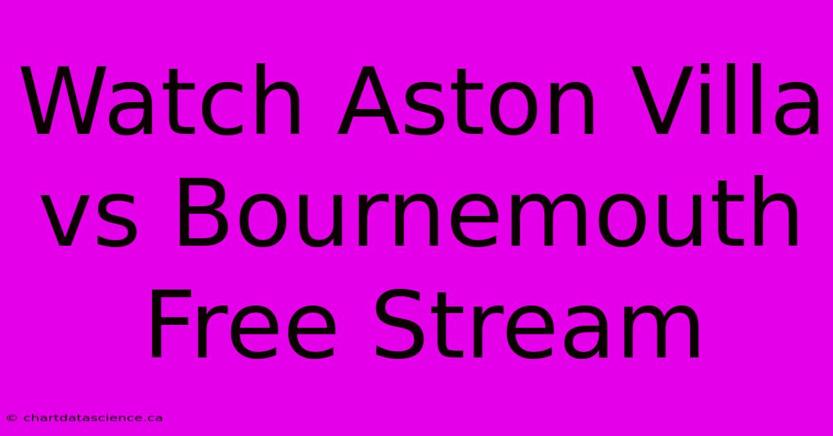 Watch Aston Villa Vs Bournemouth Free Stream 