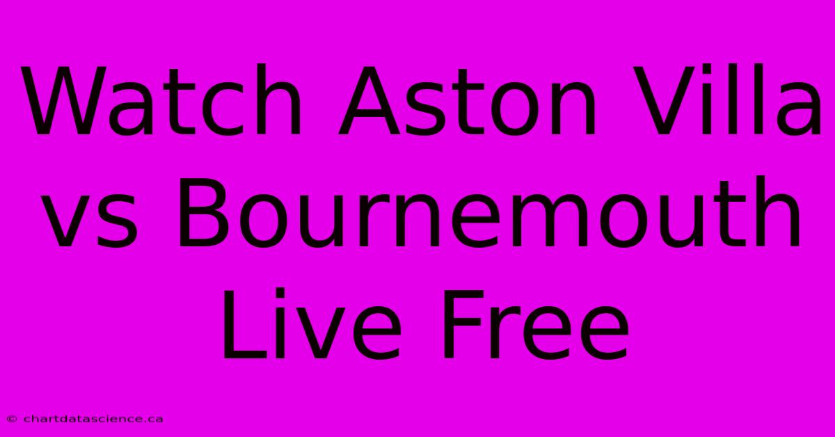 Watch Aston Villa Vs Bournemouth Live Free