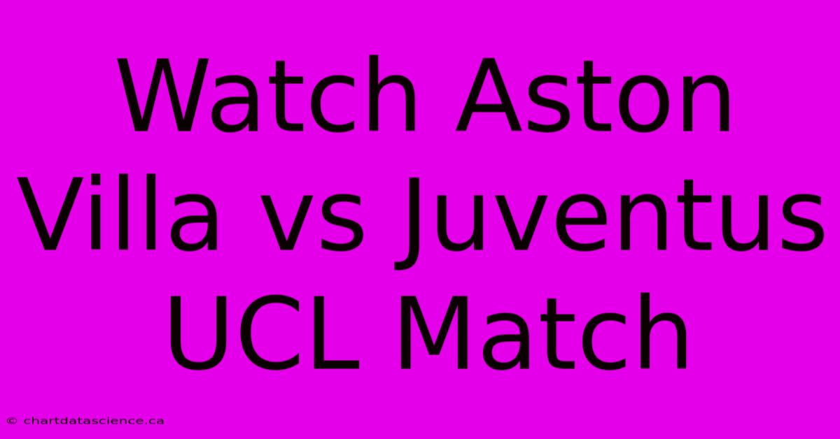 Watch Aston Villa Vs Juventus UCL Match