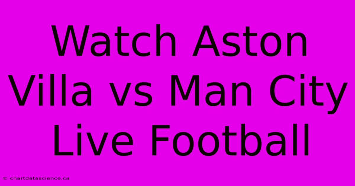 Watch Aston Villa Vs Man City Live Football