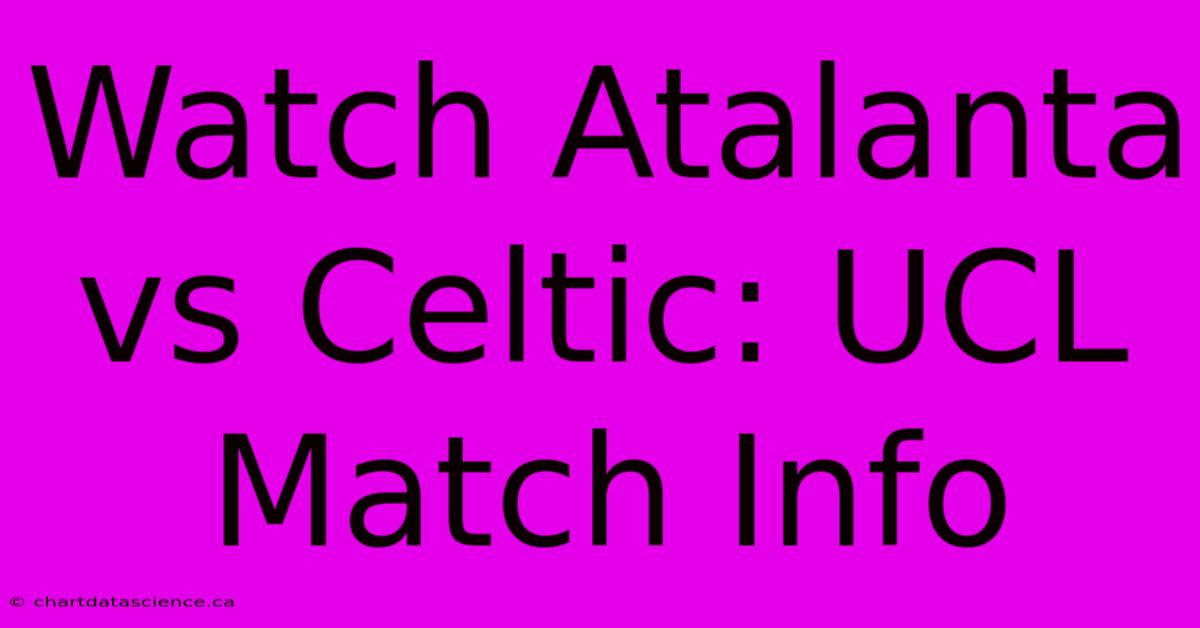 Watch Atalanta Vs Celtic: UCL Match Info