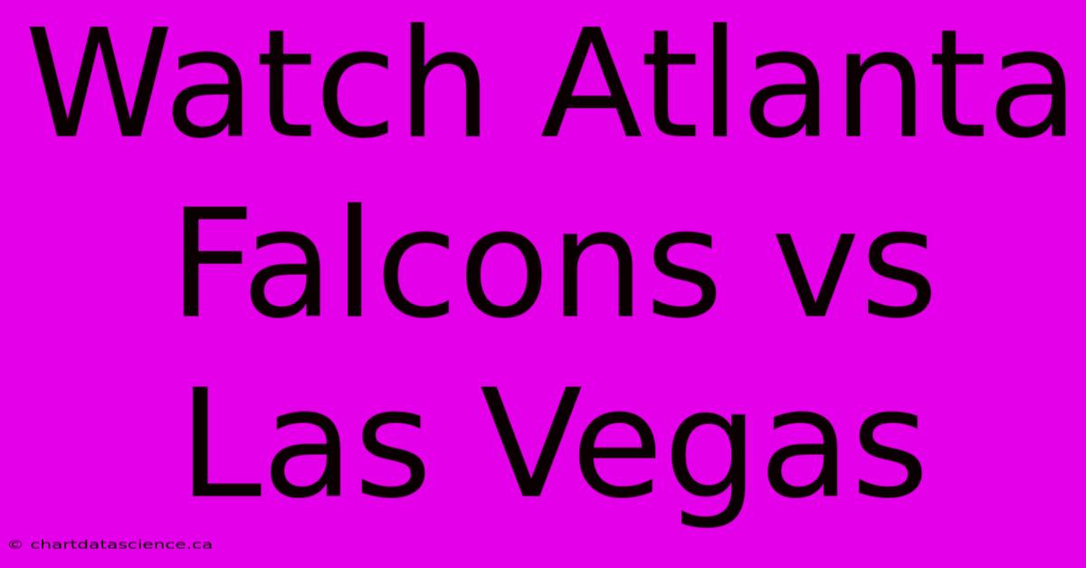 Watch Atlanta Falcons Vs Las Vegas