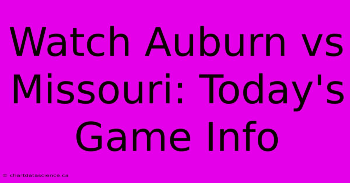 Watch Auburn Vs Missouri: Today's Game Info