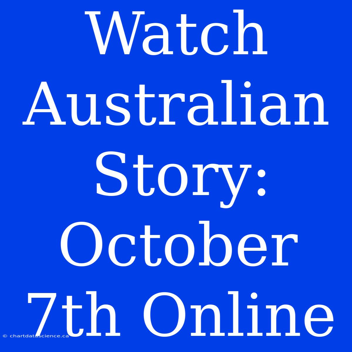 Watch Australian Story: October 7th Online