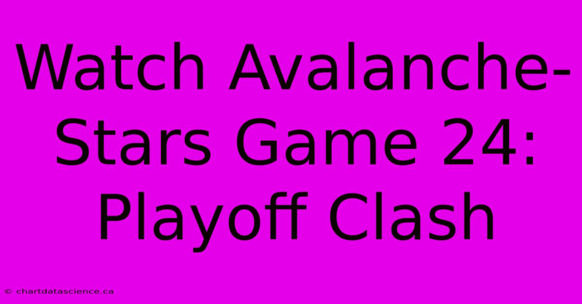 Watch Avalanche-Stars Game 24: Playoff Clash