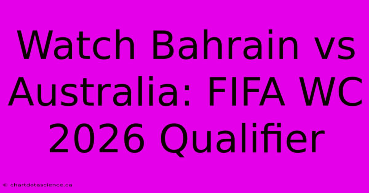 Watch Bahrain Vs Australia: FIFA WC 2026 Qualifier