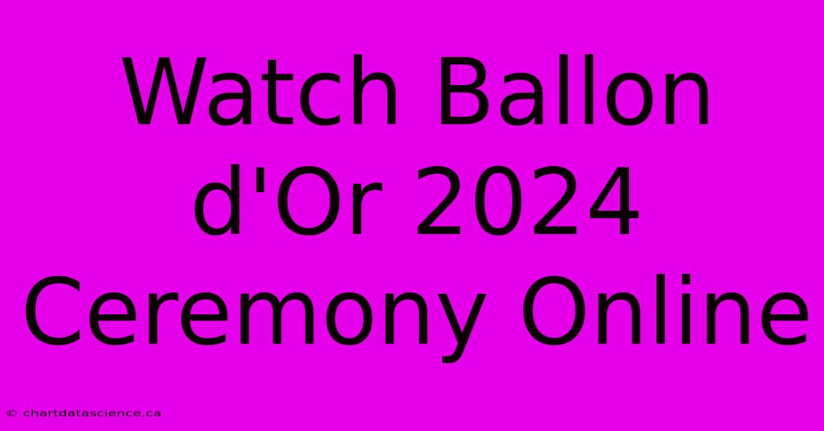 Watch Ballon D'Or 2024 Ceremony Online