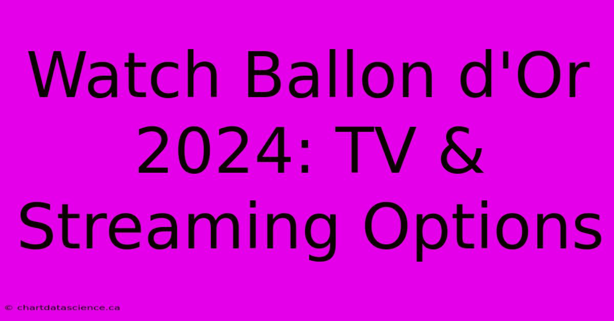 Watch Ballon D'Or 2024: TV & Streaming Options 