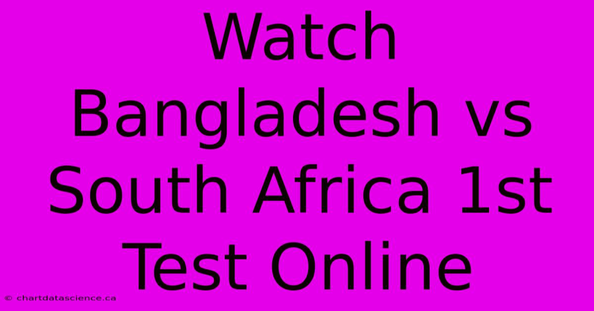 Watch Bangladesh Vs South Africa 1st Test Online