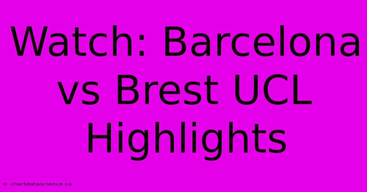 Watch: Barcelona Vs Brest UCL Highlights