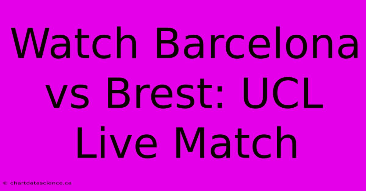 Watch Barcelona Vs Brest: UCL Live Match