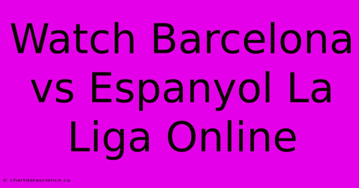 Watch Barcelona Vs Espanyol La Liga Online 