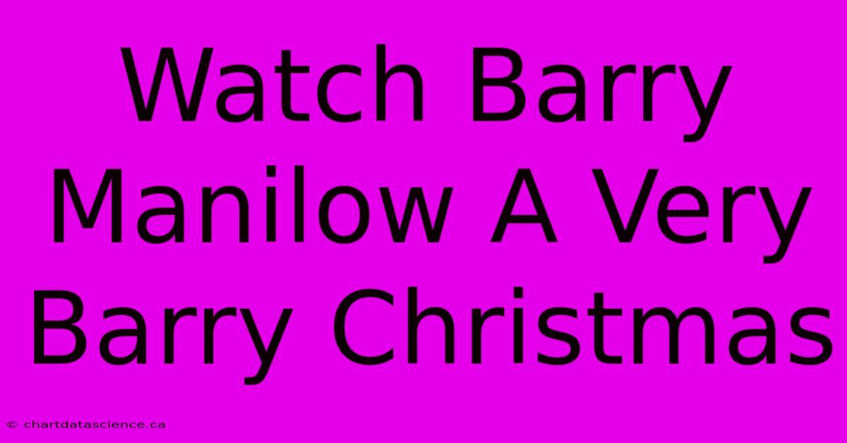 Watch Barry Manilow A Very Barry Christmas