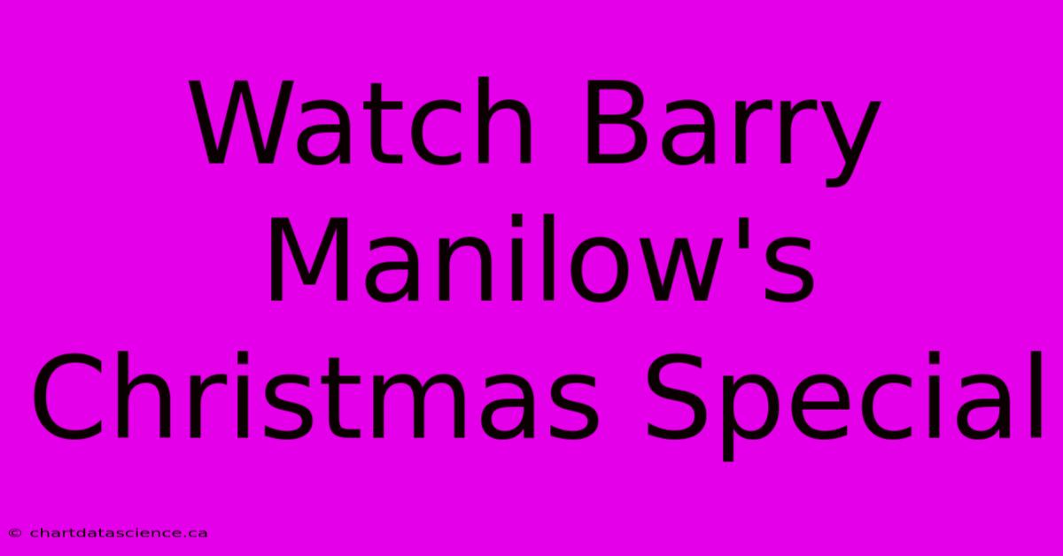 Watch Barry Manilow's Christmas Special