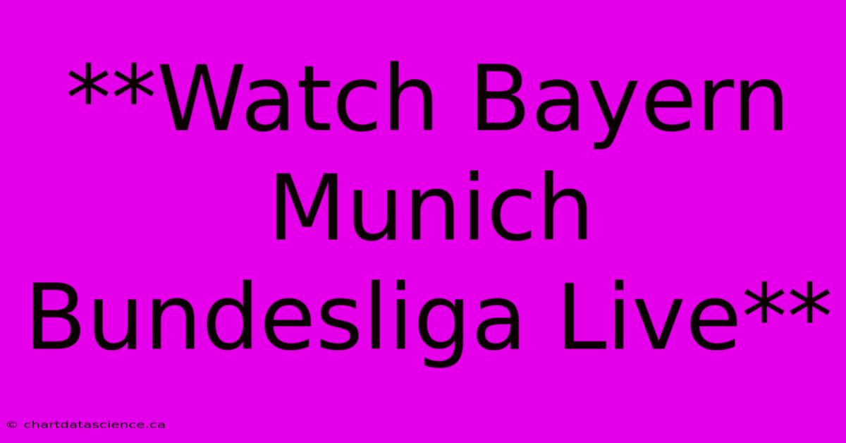 **Watch Bayern Munich Bundesliga Live**