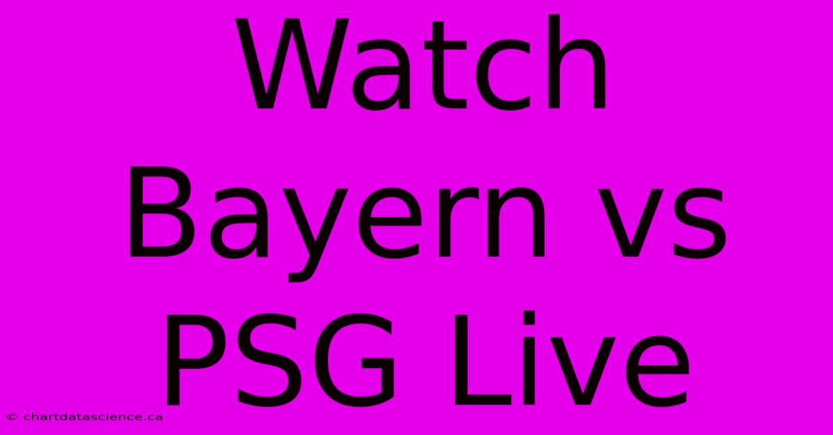 Watch Bayern Vs PSG Live