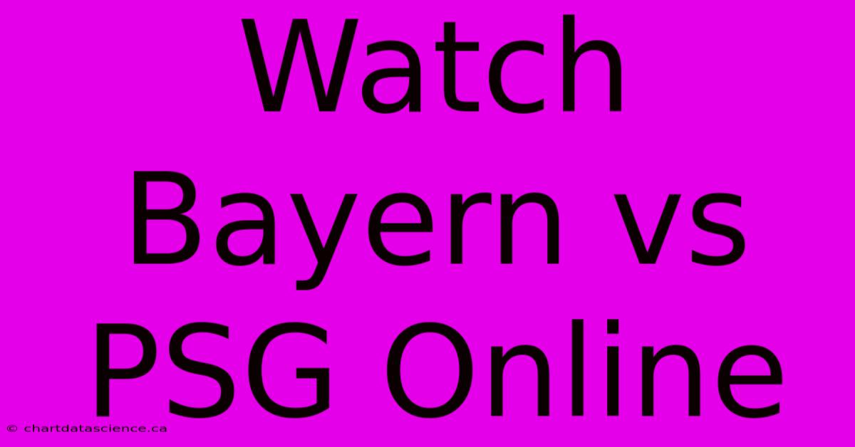 Watch Bayern Vs PSG Online