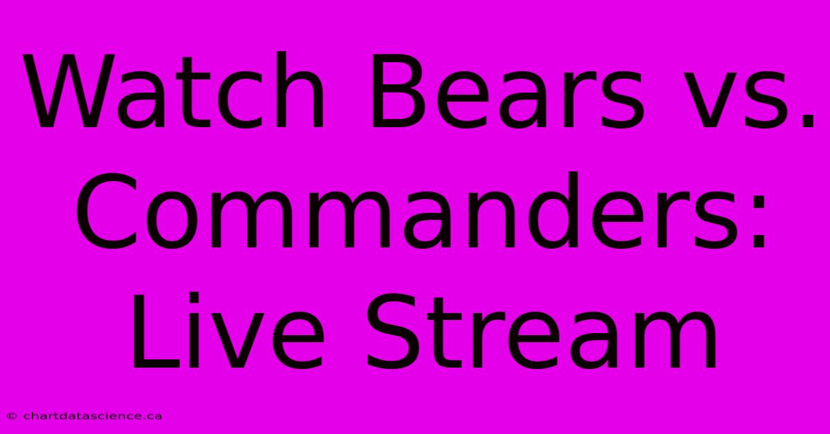 Watch Bears Vs. Commanders: Live Stream