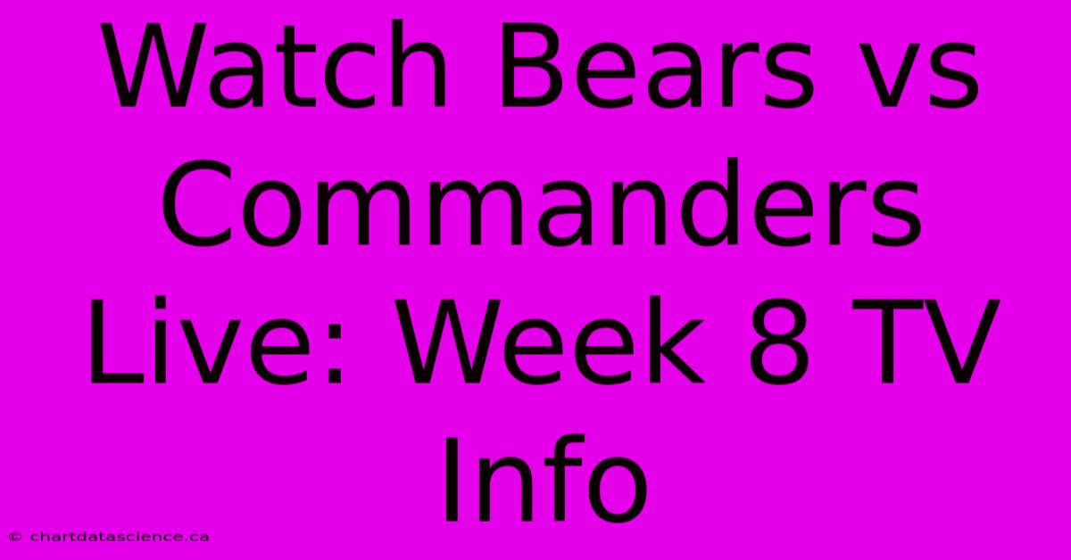 Watch Bears Vs Commanders Live: Week 8 TV Info