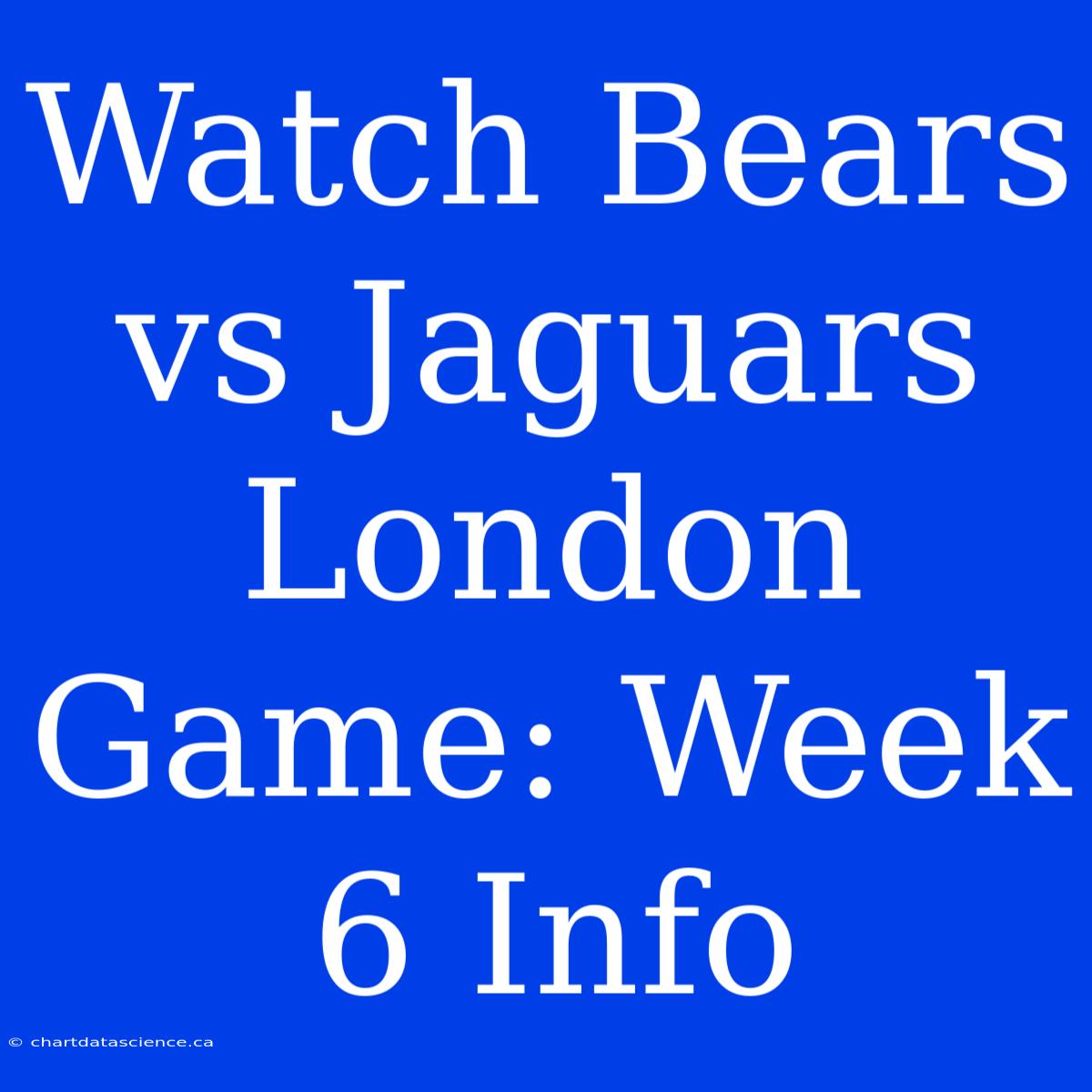 Watch Bears Vs Jaguars London Game: Week 6 Info