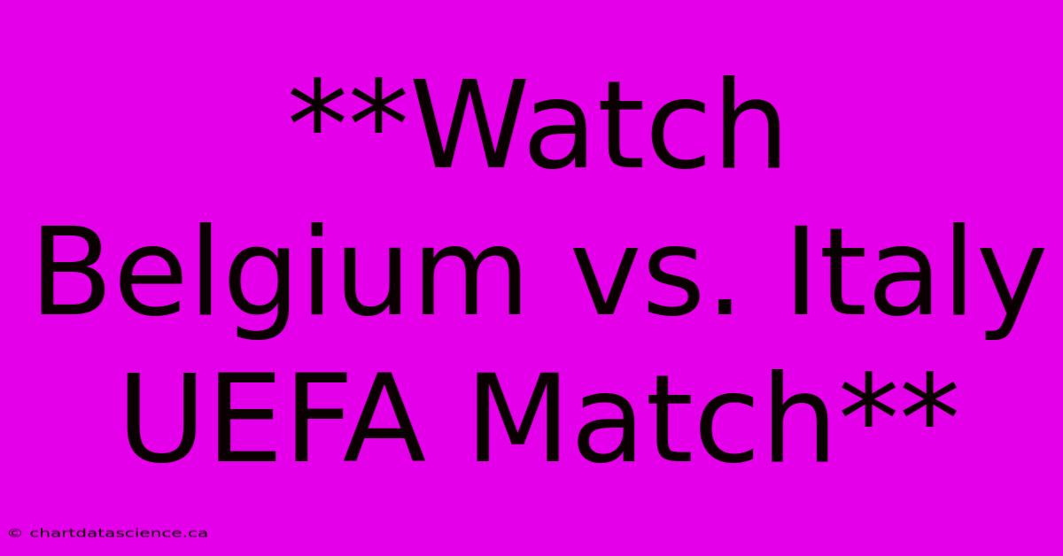 **Watch Belgium Vs. Italy UEFA Match**