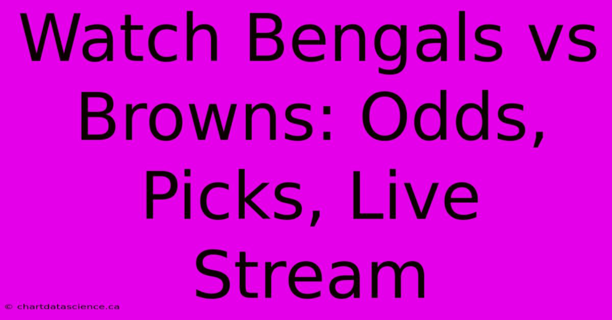 Watch Bengals Vs Browns: Odds, Picks, Live Stream 