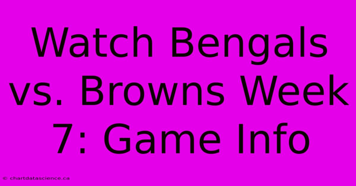 Watch Bengals Vs. Browns Week 7: Game Info 