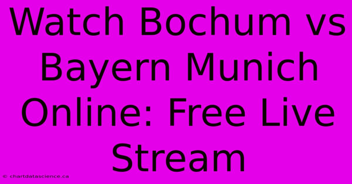 Watch Bochum Vs Bayern Munich Online: Free Live Stream