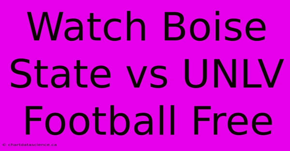 Watch Boise State Vs UNLV Football Free