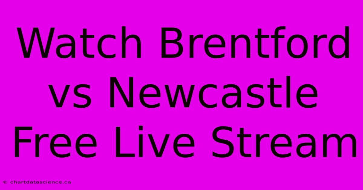 Watch Brentford Vs Newcastle Free Live Stream