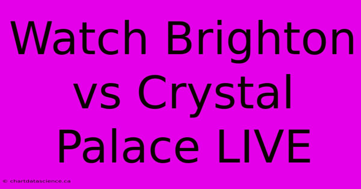 Watch Brighton Vs Crystal Palace LIVE