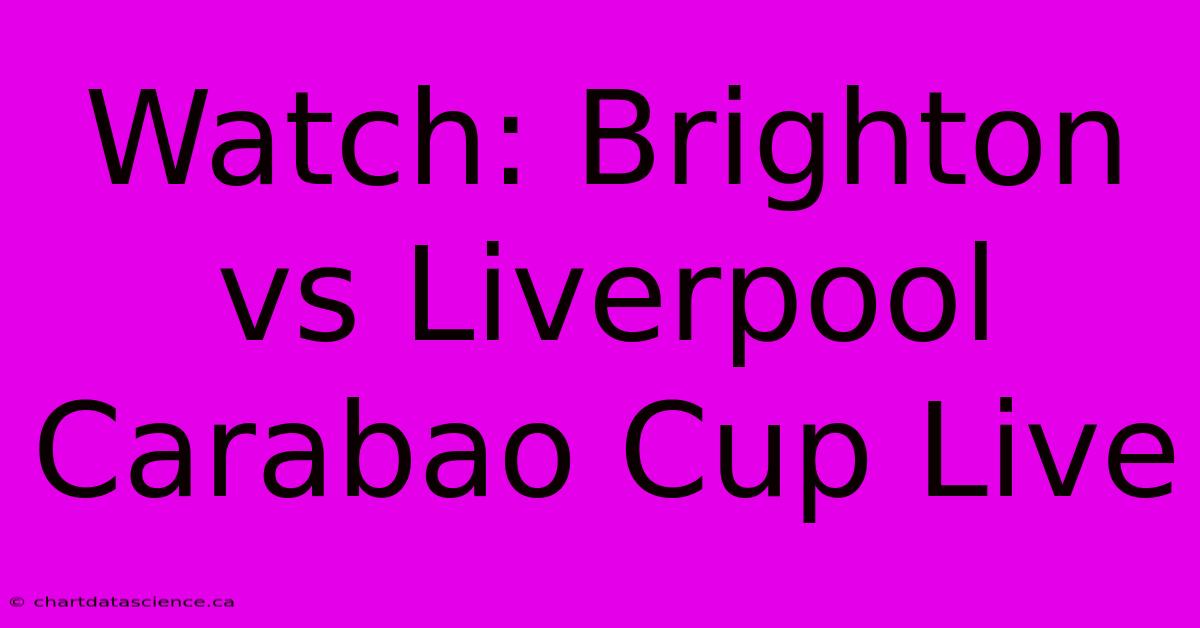 Watch: Brighton Vs Liverpool Carabao Cup Live