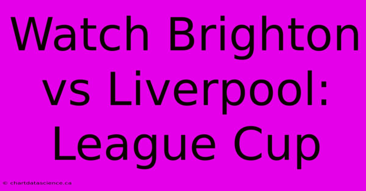 Watch Brighton Vs Liverpool: League Cup