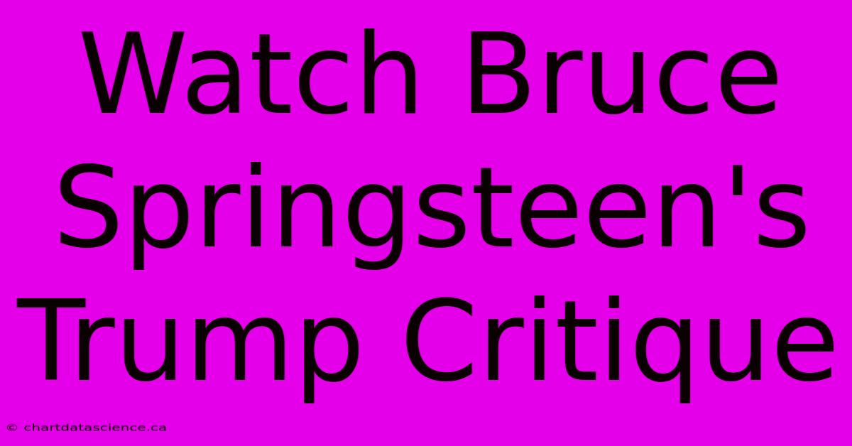 Watch Bruce Springsteen's Trump Critique