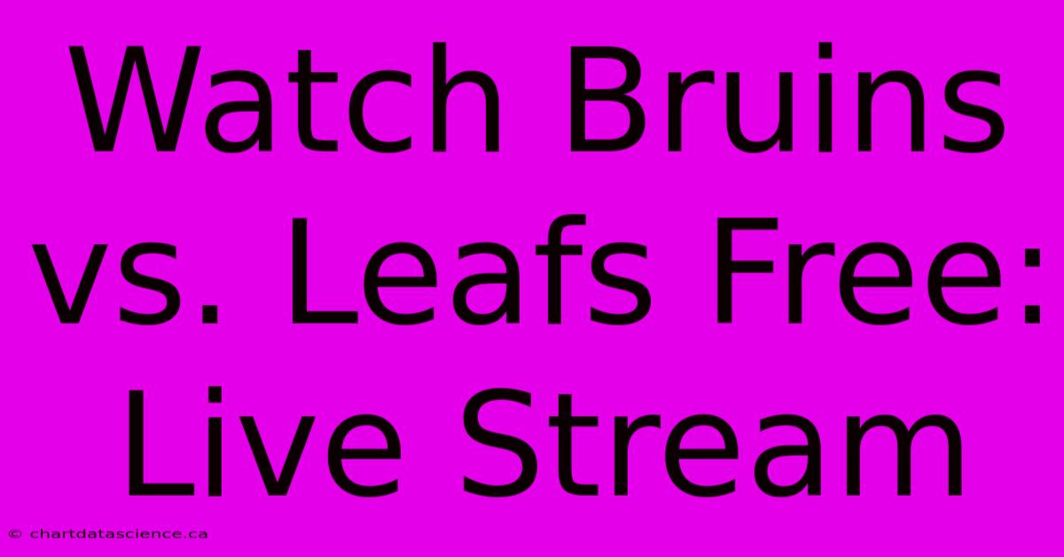 Watch Bruins Vs. Leafs Free: Live Stream