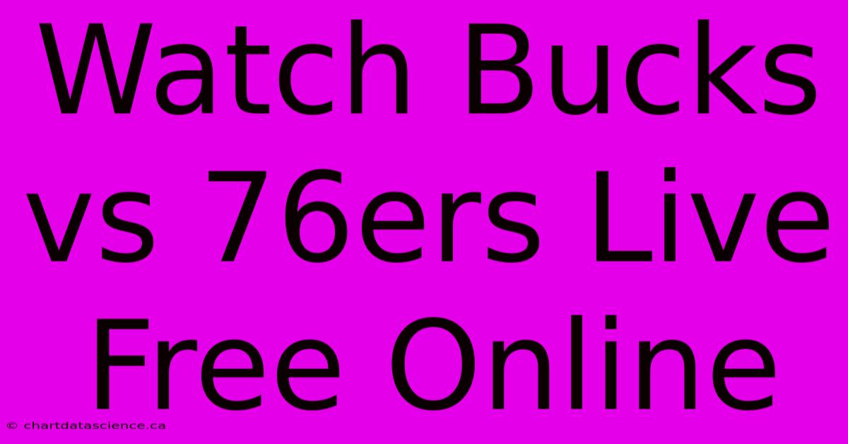 Watch Bucks Vs 76ers Live Free Online