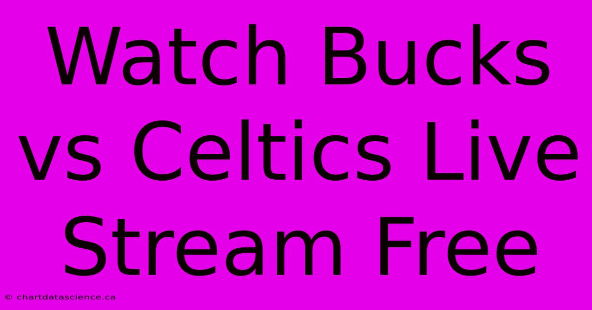 Watch Bucks Vs Celtics Live Stream Free