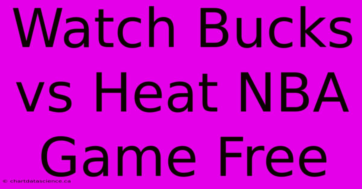 Watch Bucks Vs Heat NBA Game Free