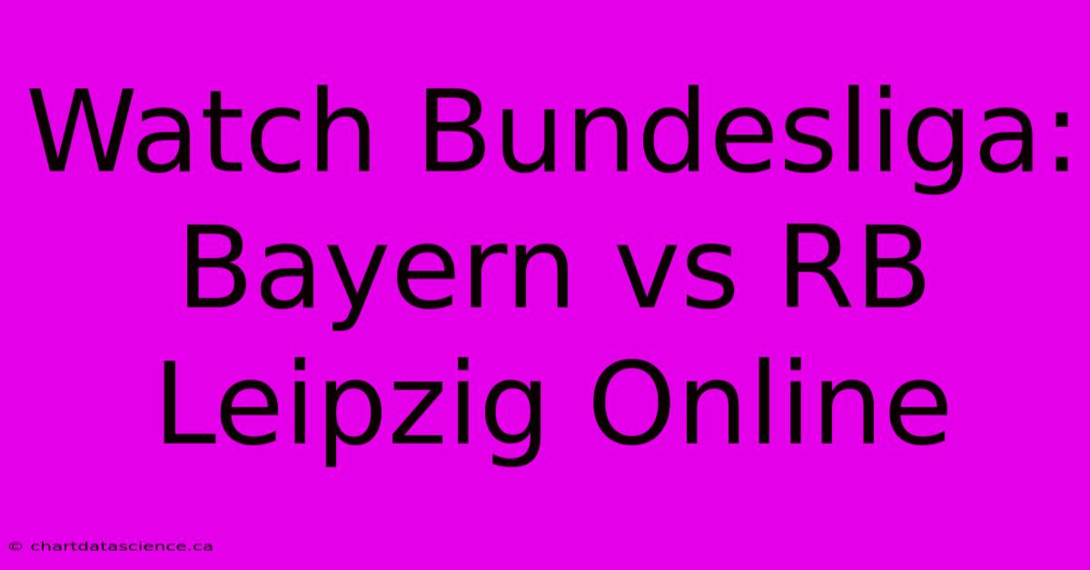 Watch Bundesliga: Bayern Vs RB Leipzig Online