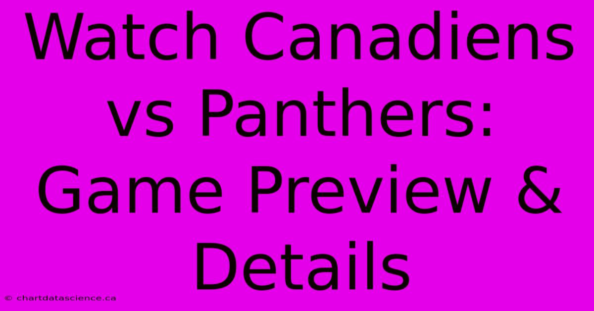 Watch Canadiens Vs Panthers: Game Preview & Details