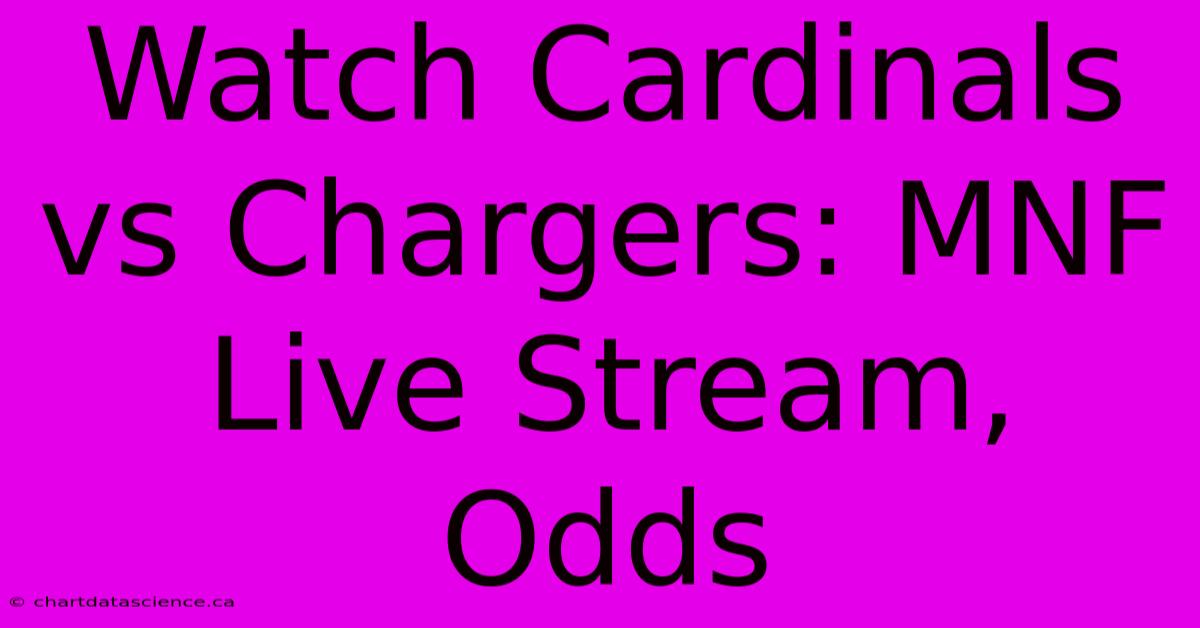 Watch Cardinals Vs Chargers: MNF Live Stream, Odds 