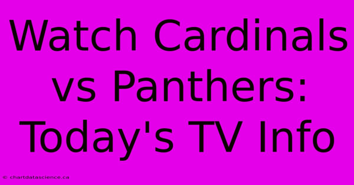 Watch Cardinals Vs Panthers: Today's TV Info