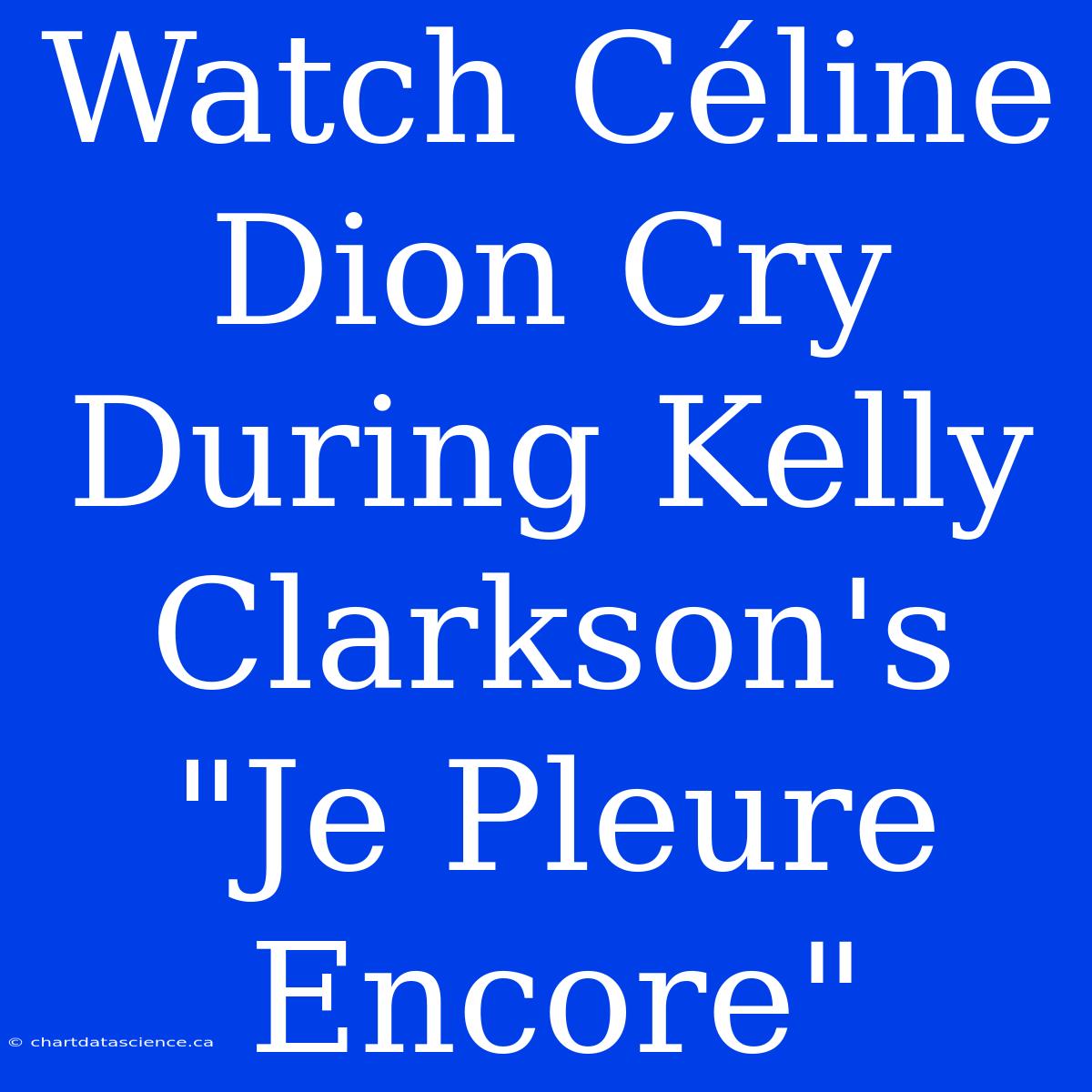 Watch Céline Dion Cry During Kelly Clarkson's 