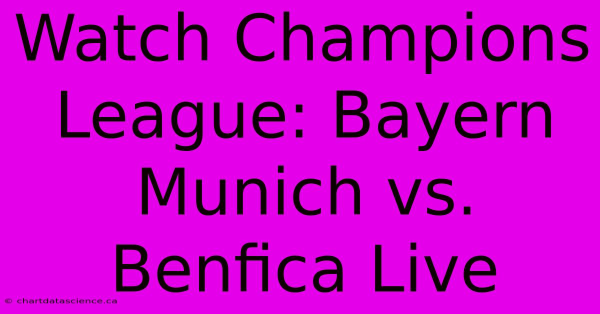 Watch Champions League: Bayern Munich Vs. Benfica Live