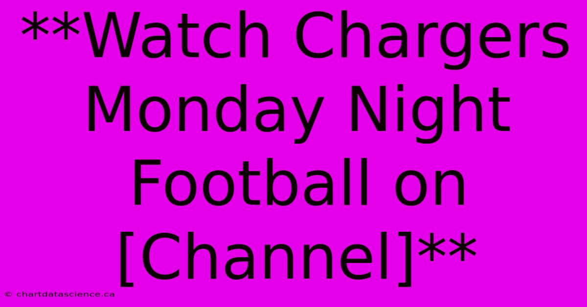 **Watch Chargers Monday Night Football On [Channel]**