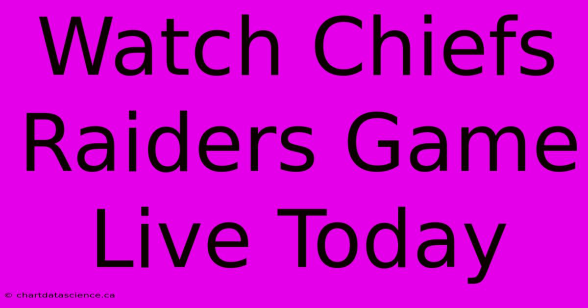 Watch Chiefs Raiders Game Live Today 